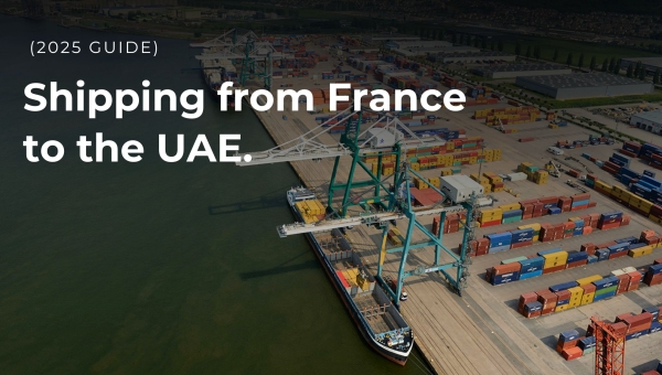 Shipping from France to the UAE: Costs, Customs &amp; Ports Explained (2025 Guide)